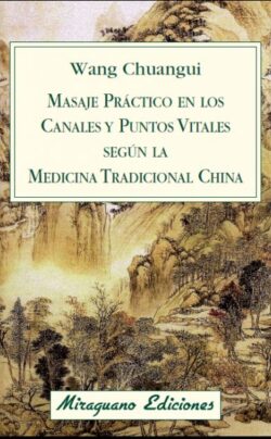 Masaje práctico en los canales y puntos vitales. Wang Chuangui